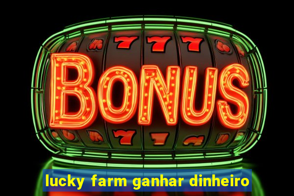 lucky farm ganhar dinheiro